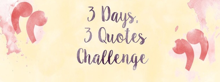 3 Days 3 Quotes Challenge pt.3